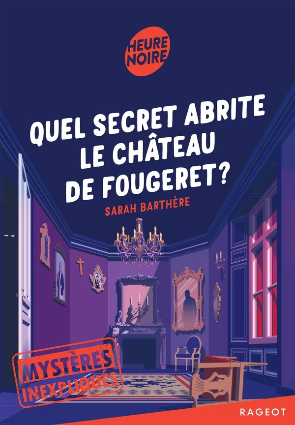 MYSTERES INEXPLIQUES - T02 - MYSTERES INEXPLIQUES - QUEL SECRET ABRITE LE CHATEAU DE FOUGERET ?