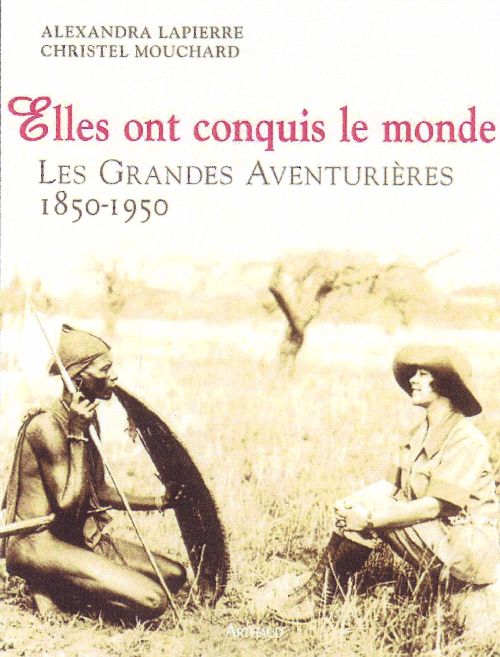 ELLES ONT CONQUIS LE MONDE - LES GRANDES AVENTURIERES, 1850-1950 - ILLUSTRATIONS, COULEUR