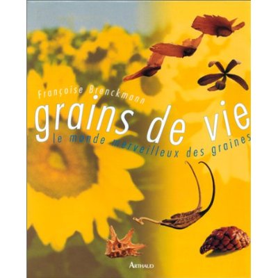 GRAINS DE VIE - LE MONDE MERVEILLEUX DES GRAINES