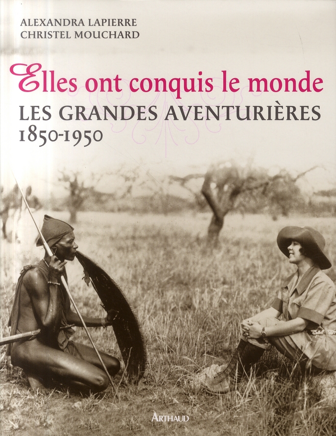 ELLES ONT CONQUIS LE MONDE - LES GRANDES AVENTURIERES, 1850-1950