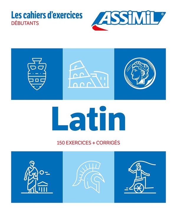 LATIN DEBUTANTS (CAHIER D'EXERCICES) - 150 EXERCICES + CORRIGES