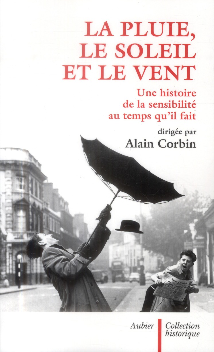 LA PLUIE, LE SOLEIL ET LE VENT - UNE HISTOIRE DE LA SENSIBILITE AU TEMPS QU'IL FAIT