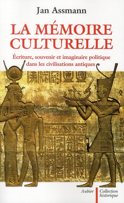 LA MEMOIRE CULTURELLE - ECRITURE, SOUVENIR ET IMAGINAIRE POLITIQUE DANS LES CIVILISATIONS ANTIQUES