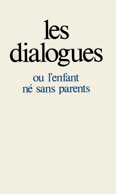 LES DIALOGUES - OU L'ENFANT NE SANS PARENTS