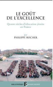 LE GOUT DE L'EXCELLENCE. QUATRE SIECLES D'EDUCATION JESUITE EN FRANCE