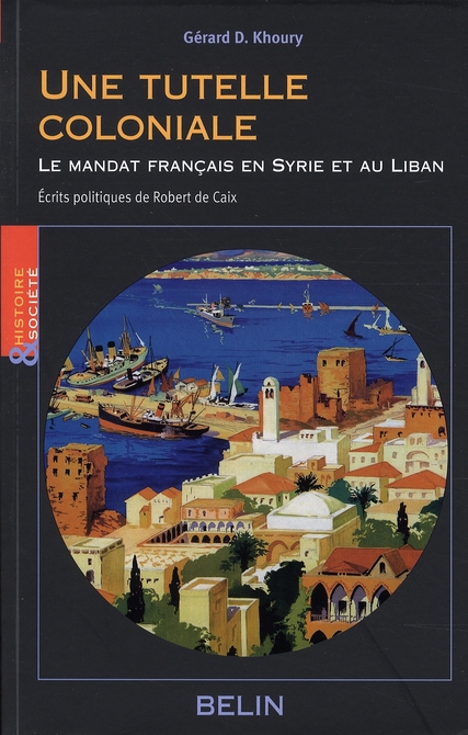 UNE TUTELLE COLONIALE : LE MANDAT FRANCAIS EN SYRIE ET AU LIBAN