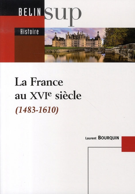 LA FRANCE AU XVIE SIECLE - 1483-1610