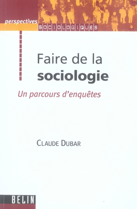 FAIRE DE LA SOCIOLOGIE - UN PARCOURS D'ENQUETES