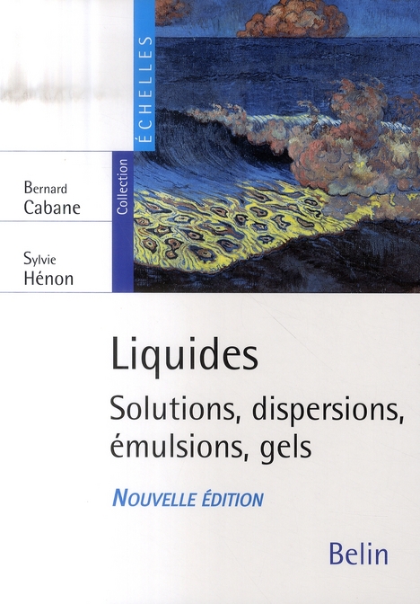 LIQUIDES - SOLUTIONS, DISPERSIONS, EMULSIONS, GELS