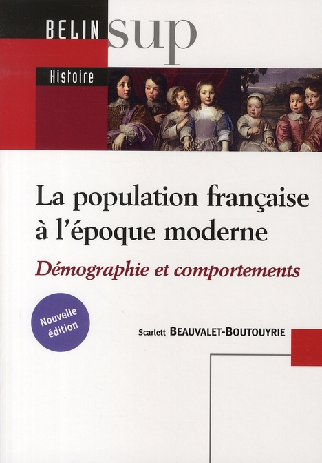 LA POPULATION FRANCAISE A L'EPOQUE MODERNE (XVI-XVIIIE SIECLE) - DEMOGRAPHIE ET COMPORTEMENTS