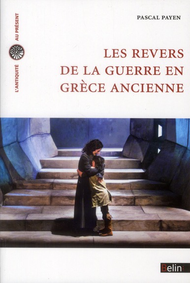 LES REVERS DE LA GUERRE EN GRECE ANCIENNE - HISTOIRE ET HISTORIOGRAPHIE