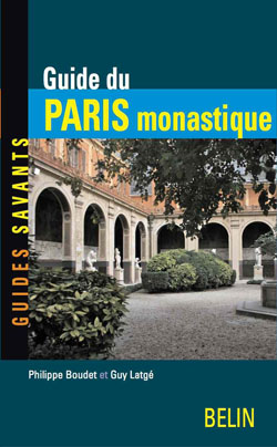 GUIDE DU PARIS MONASTIQUE, DE LUTECE A LA REVOLUTION
