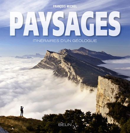 PAYSAGES - <SPAN>ITINERAIRES D'UN GEOLOGUE</SPAN>