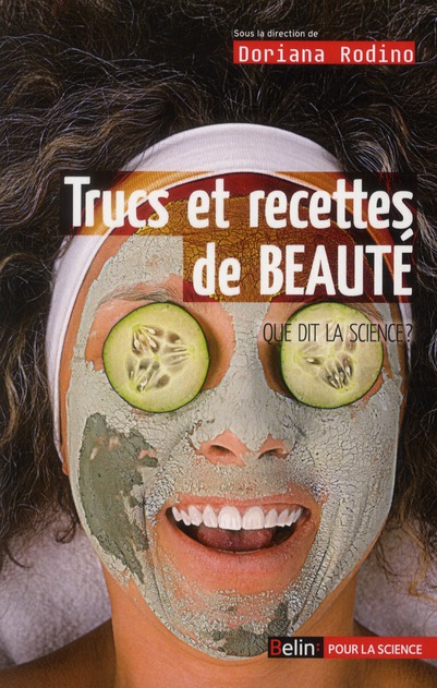 TRUCS ET RECETTES DE BEAUTE. CE QUE DIT LA SCIENCE
