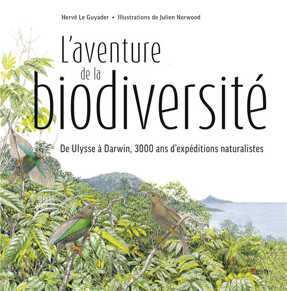L'AVENTURE DE LA BIODIVERSITE - DE ULYSSE A DARWIN, 3000 ANS D'EXPEDITIONS NATURALISTES