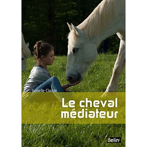 LE CHEVAL MEDIATEUR - DE L'EQUITATION THERAPEUTIQUE A LA MEDIATION EQUINE