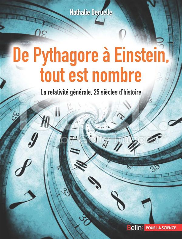 DE PYTHAGORE A EINSTEIN, TOUT EST NOMBRE - LA RELATIVITE GENERALE, 25 SIECLES D'HISTOIRE