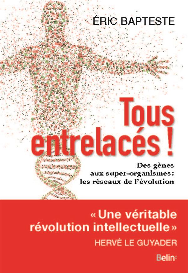 TOUS ENTRELACES ! - DES GENES AUX SUPER-ORGANISMES: LES RESEAUX DE L'EVOLUTION