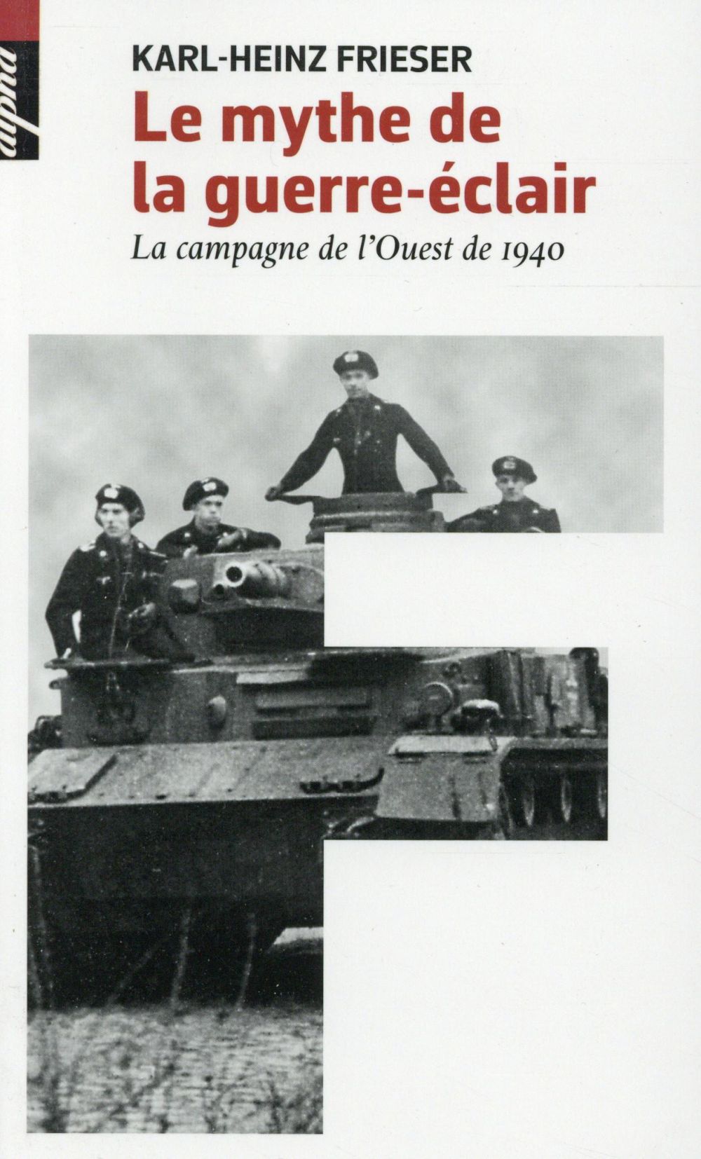 LE MYTHE DE LA GUERRE-ECLAIR - LA CAMPAGNE DE L'OUEST DE 1940