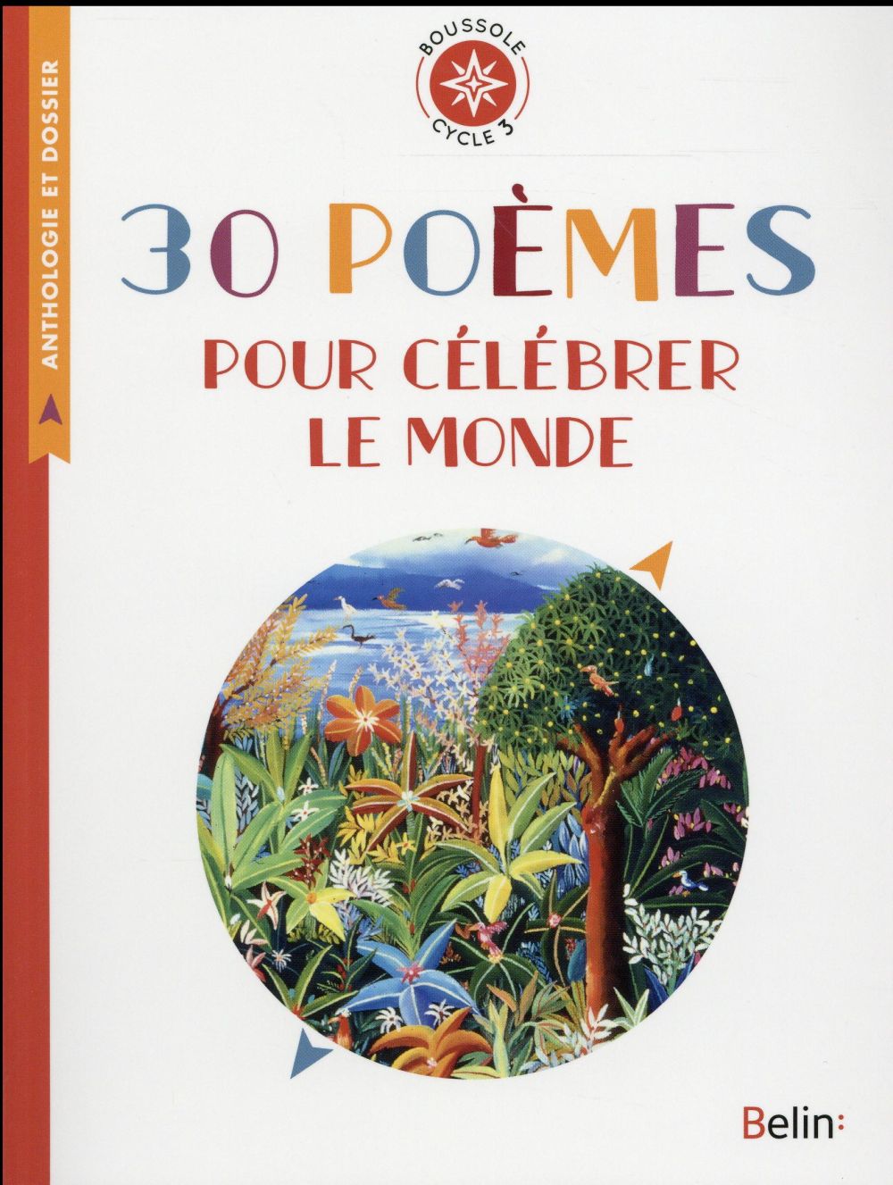 30 POEMES POUR CELEBRER LE MONDE - BOUSSOLE CYCLE 3