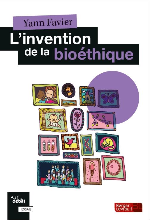 L'INVENTION DE LA BIOETHIQUE - POURQUOI ET COMMENT ?