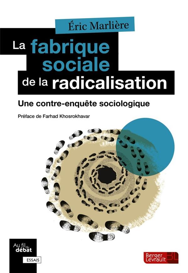 LA FABRIQUE SOCIALE DE LA RADICALISATION - UNE CONTRE-ENQUETE SOCIOLOGIQUE
