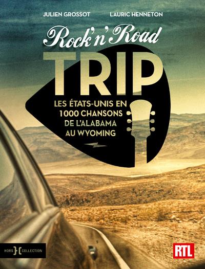 ROCK'N'ROAD TRIP - LES ETATS-UNIS EN 1000 CHANSONS DE L'ALABAMA AU WYOMING