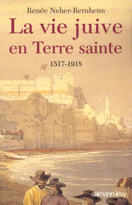 LA VIE JUIVE EN TERRE SAINTE 1517-1918