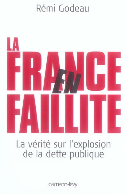 LA FRANCE EN FAILLITE - LA VERITE SUR L'EXPLOSION DE LA DETTE PUBLIQUE