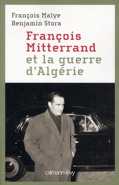 FRANCOIS MITTERRAND ET LA GUERRE D'ALGERIE