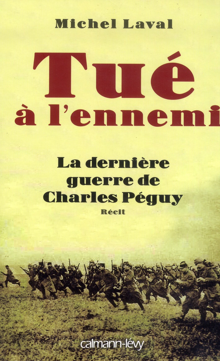 TUE A L'ENNEMI - LA DERNIERE GUERRE DE CHARLES PEGUY