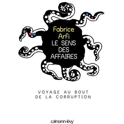 LE SENS DES AFFAIRES - VOYAGE AU BOUT DE LA CORRUPTION