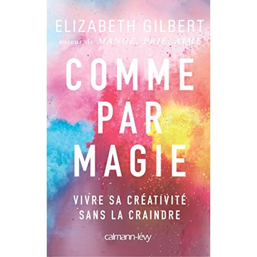 COMME PAR MAGIE - VIVRE SA CREATIVITE SANS LA CRAINDRE