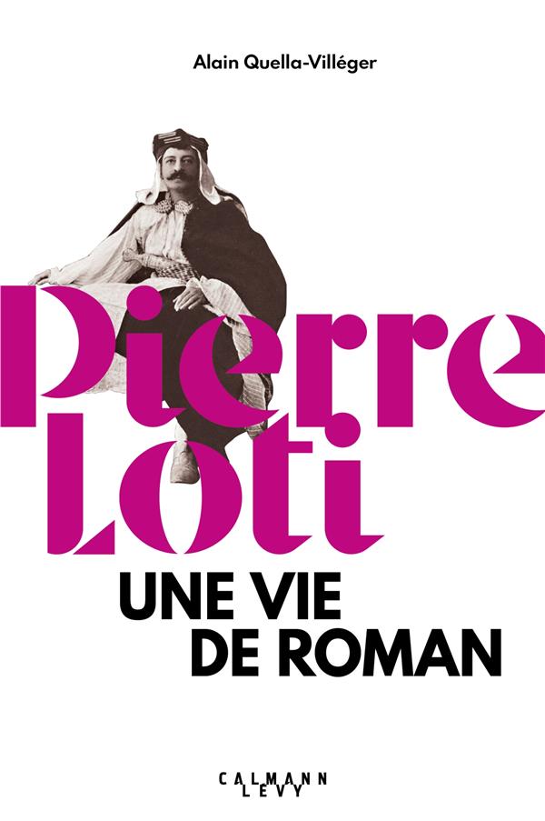 PIERRE LOTI - UNE VIE DE ROMAN