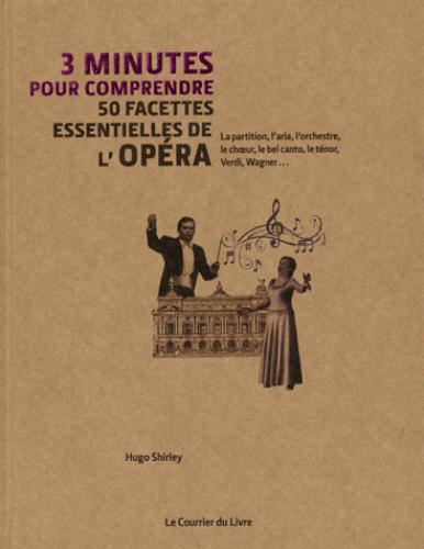 3 MINUTES POUR COMPRENDRE 50 FACETTES ESSENTIELLES DE L'OPERA