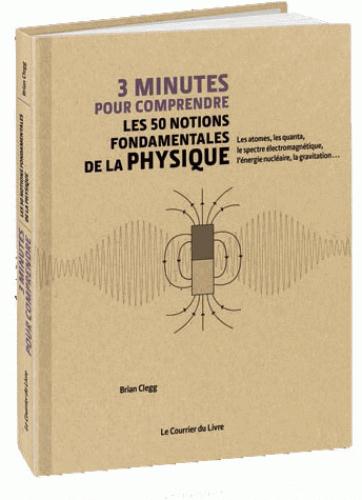 3 MINUTES POUR COMPRENDRE LES 50 NOTIONS FONDAMENTALES DE LA PHYSIQUE