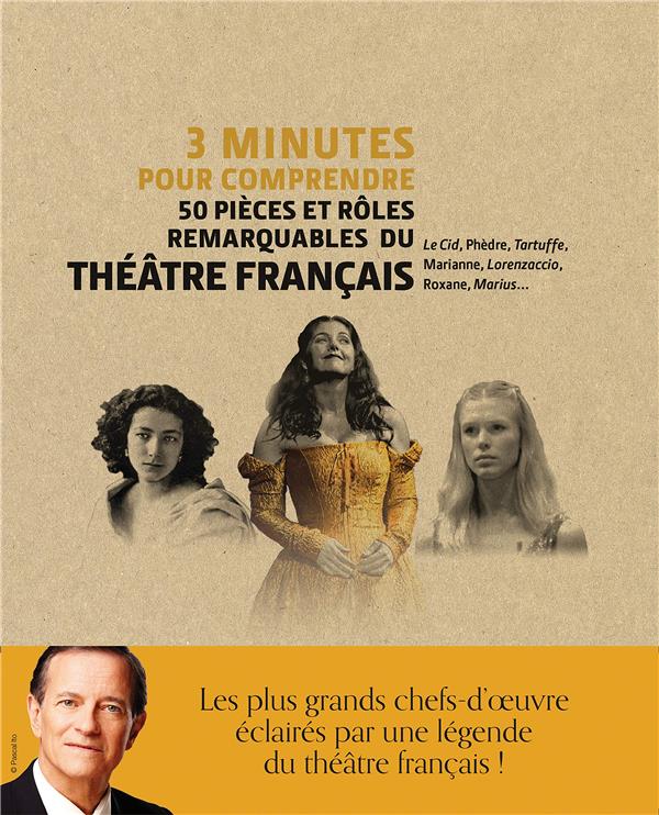3 MINUTES POUR COMPRENDRE 50 PIECES ET ROLES REMARQUABLES DU THEATRE FRANCAIS