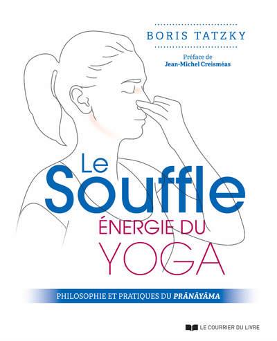 LE SOUFFLE, ENERGIE DU YOGA - PRINCIPES ET PRATIQUES DU PRANAYAMA