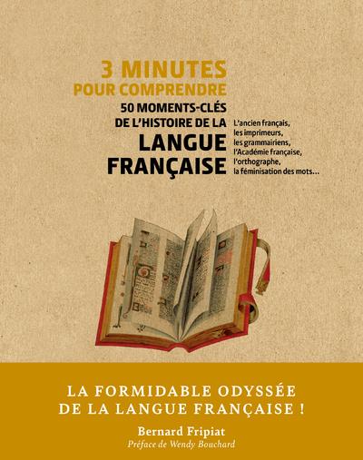 3 MINUTES POUR COMPRENDRE 50 MOMENTS-CLES DE L'HISTOIRE DE LA LANGUE FRANCAISE