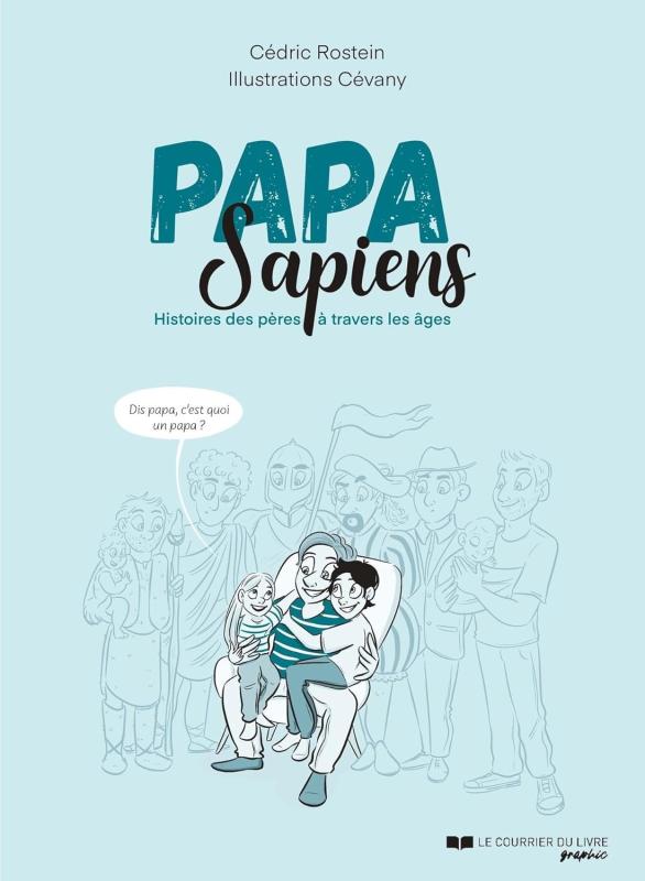 PAPA SAPIENS - HISTOIRE DES PERES A TRAVERS LES AGES