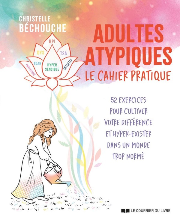 ADULTES ATYPIQUES : LE CAHIER PRATIQUE - 52 EXERCICES POUR CULTIVER VOTRE DIFFERENCE ET HYPER-EXISTE