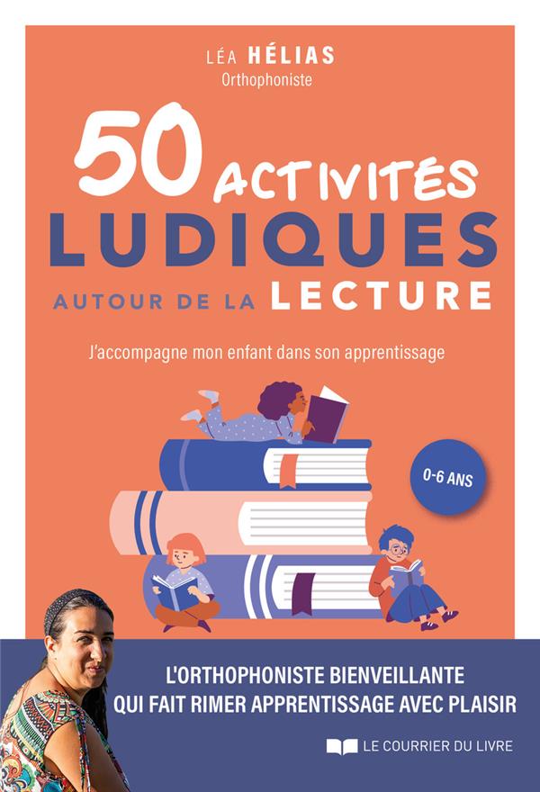 50 ACTIVITES LUDIQUES AUTOUR DE LA LECTURE - J'ACCOMPAGNE MON ENFANT DANS SON APPRENTISSAGE