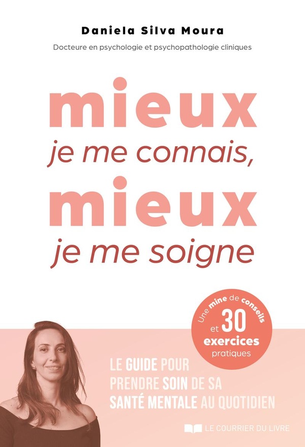 MIEUX JE ME CONNAIS, MIEUX JE ME SOIGNE - LE GUIDE POUR PRENDRE SOIN DE SA SANTE MENTALE AU QUOTIDIE