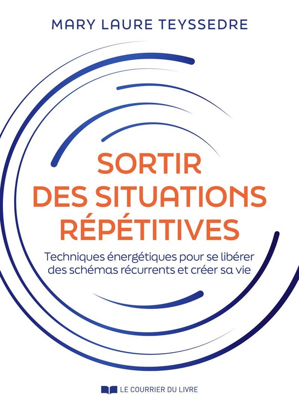 SORTIR DES SITUATIONS REPETITIVES - TECHNIQUES ENERGETIQUES POUR SE LIBERER DES SCHEMAS RECURRENTS E