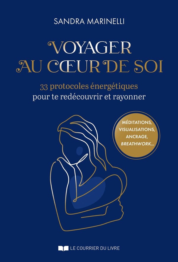 VOYAGER AU COEUR DE SOI - 33 PROTOCOLES ENERGETIQUES POUR TE REDECOUVRIR ET RAYONNER