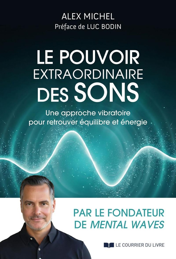 LE POUVOIR EXTRAORDINAIRE DES SONS - UNE APPROCHE VIBRATOIRE POUR RETROUVER EQUILIBRE ET ENERGIE