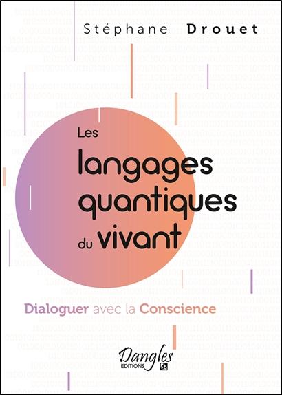LES LANGAGES QUANTIQUES DU VIVANT  DIALOGUER AVEC LA CONSCIENCE