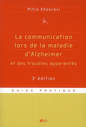 LA COMMUNICATION LORS DE LA MALADIE D'ALZHEIMER ET DES TROUBLES APPARENTES - 3E EDITION