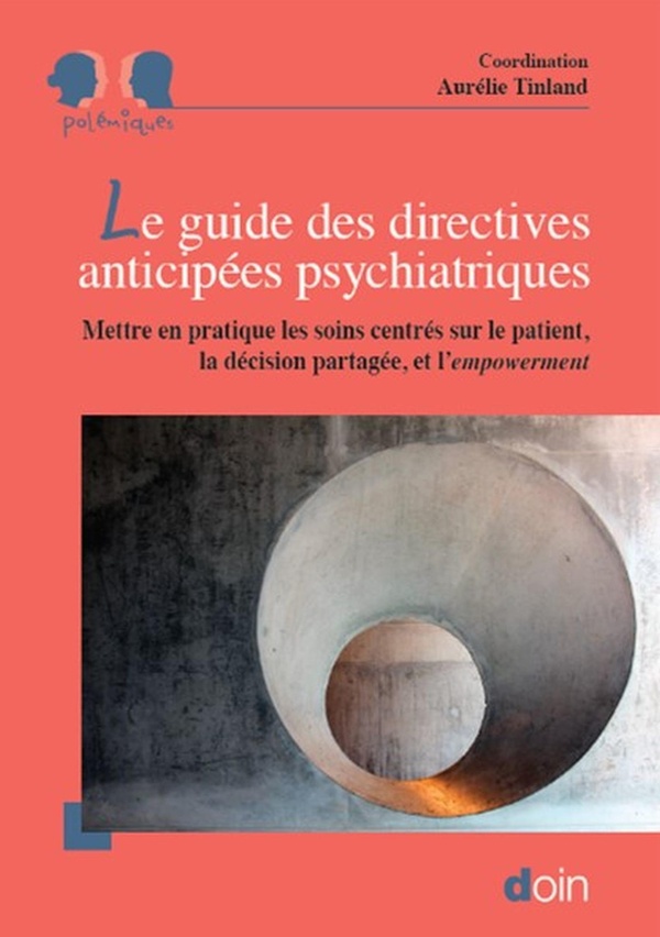 LE GUIDE DES DIRECTIVES ANTICIPEES PSYCHIATRIQUES - METTRE EN PRATIQUE LES SOINS CENTRES SUR LE PATI