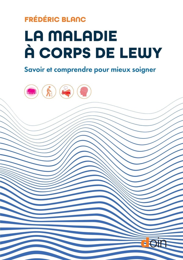 LA MALADIE A CORPS DE LEWY - SAVOIR ET COMPRENDRE POUR MIEUX SOIGNER